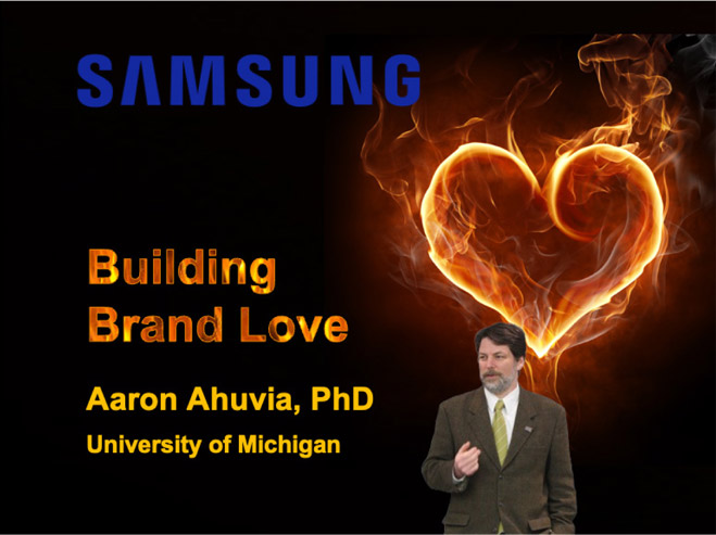 SAMSUNG - Building Brand Love - Aaron Ahuvia, PhD, University of Michigan